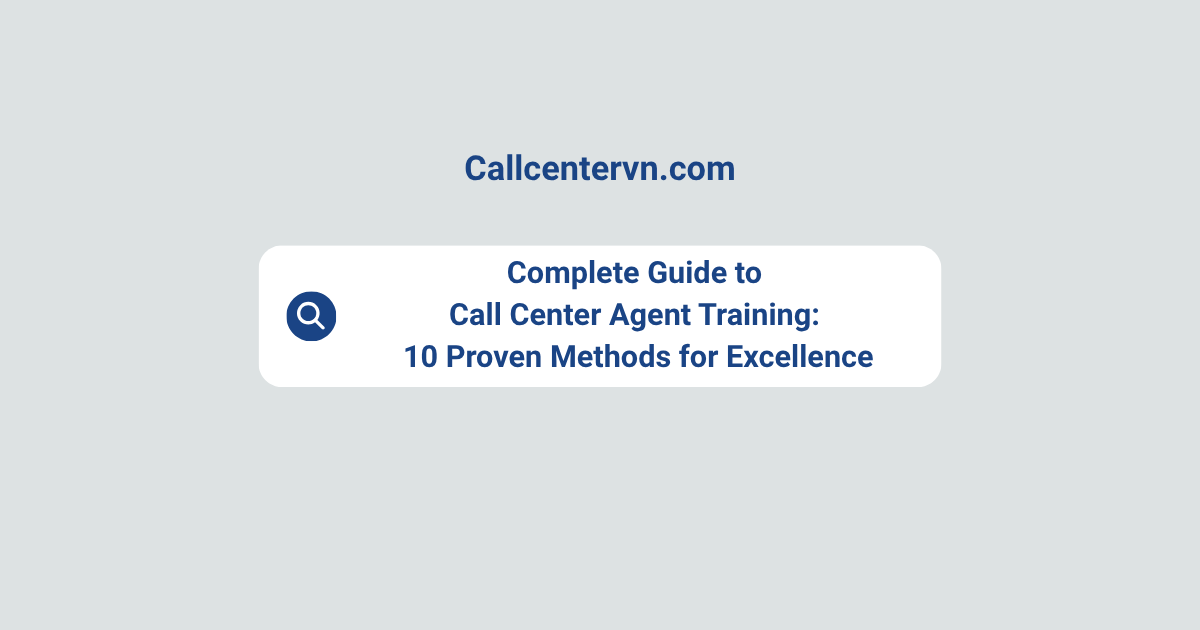 Complete Guide to Call Center Agent Training: 10 Proven Methods for Excellence